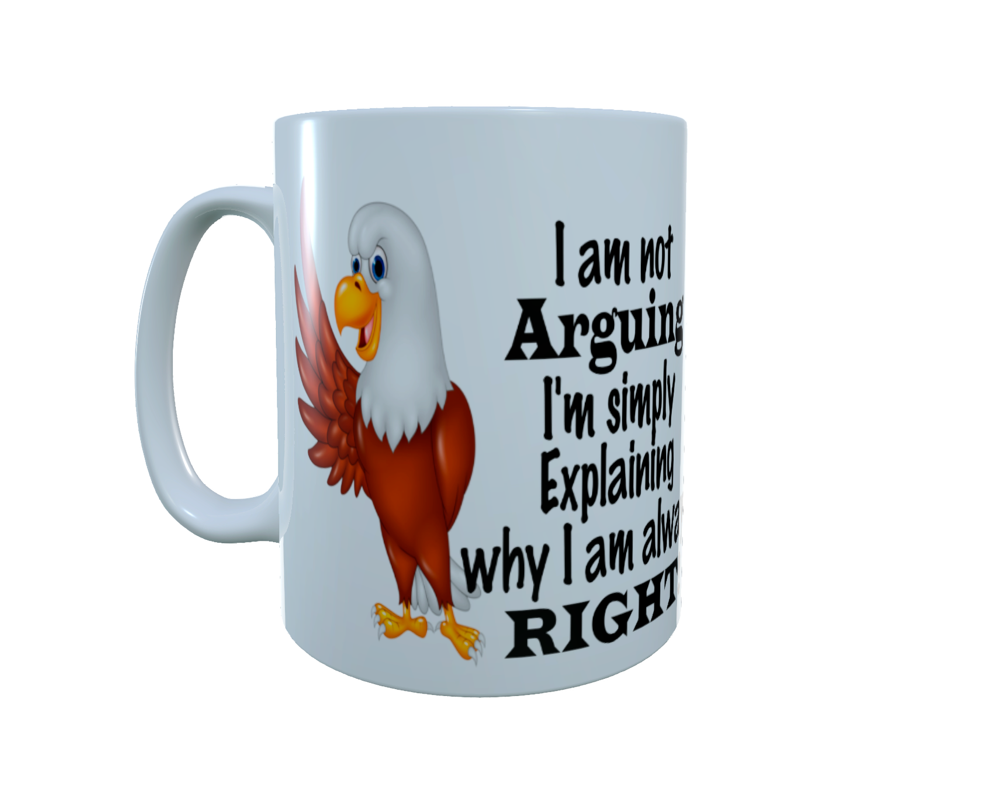 I Am Not Arguing I Am Simply Explaining ...Slogan Ceramic Mug